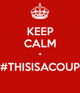 Keep Calm - this is a coup